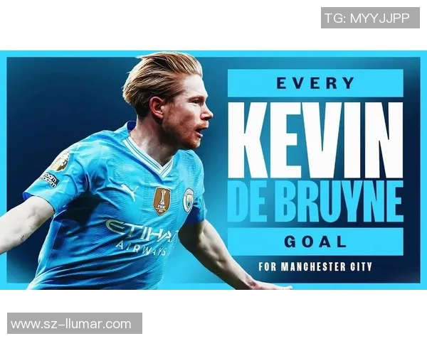 凯文·德布劳内领衔曼城攻防核心为球队争冠注入新动力